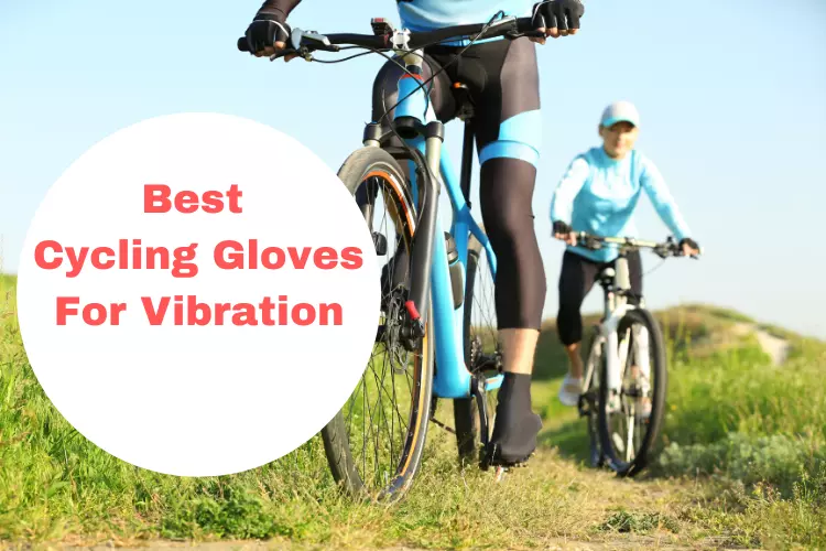 Best Cycling Gloves For Vibration