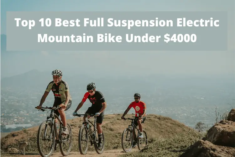 Best Full Suspension Electric Mountain Bike Under $4000