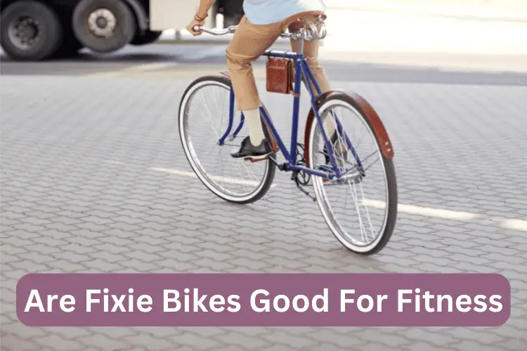 Are Fixie Bikes Good For Fitness