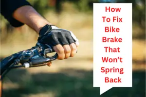 How To Fix Bike Brake That Won’t Spring Back