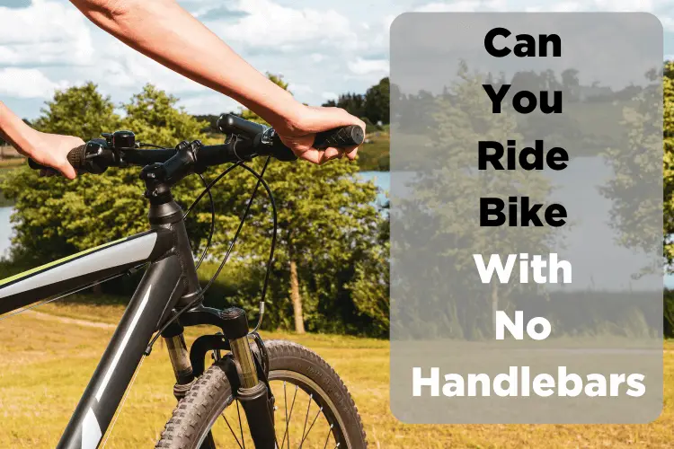 Can You Ride Bike With No Handlebars