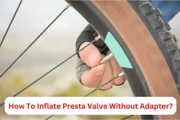 How To Inflate Presta Valve Without Adapter